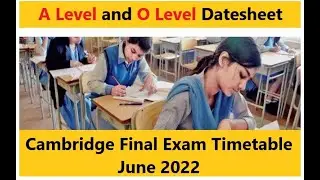 O Level and A Level Date Sheet 2022 | Exam Time Table O and A Level 2022