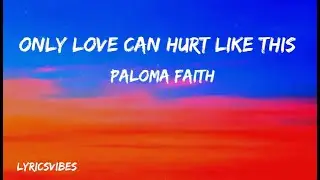 Paloma Faith  - Only Love Can Hurt Like This (Lyrics)