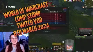 Twitch VOD 8th Mar 2024 | World of Warcraft Comp Stomp