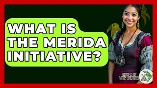 What Is The Merida Initiative? - History Of Latin Cultures