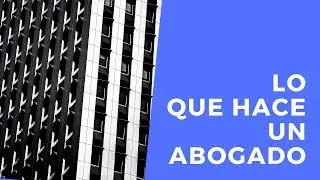 &iquest;Qu&eacute; hace y qu&eacute; no hace un abogado?