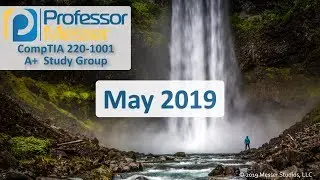Professor Messer's 220-1001 A+ Study Group - May 2019