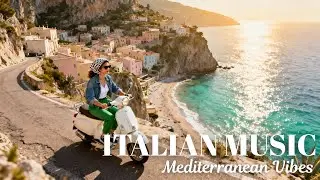 🎶 Italian Vibes & Mediterranean Music 🇮🇹 Scenic Italian Amalfi Coast Lake Como Relaxation Music 🌊
