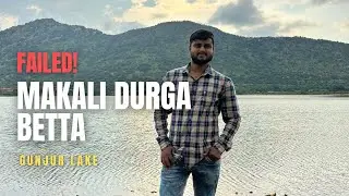 Makalidurga Betta Trek | Gunjur Lake | Mission Failed | Watch Before you go