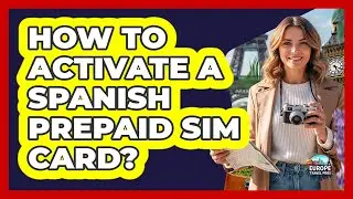 How to Activate a Spanish Prepaid SIM Card?