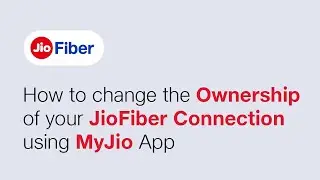 How to change the ownership of your JioFiber connection using MyJio app