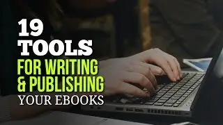 19 Ebook Tools for Writing & Publishing Your Ebooks Faster