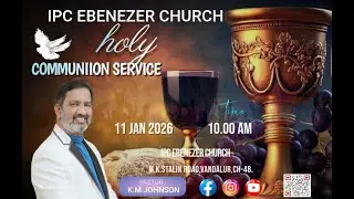 Sunday Holy Communion Service (11.01.2026) | IPC Ebenezer Ministries