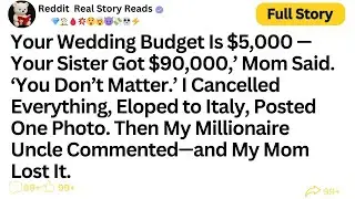 [FULL STORY] Your Wedding Budget Is $5,000 &mdash; Your Sister Got $90,000,&rsquo; Mom Said...!