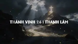 Thánh Vịnh 26 | Thanh Lâm