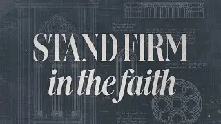 UNITY & PURITY: 1 Corinthians - Stand Firm in the Faith