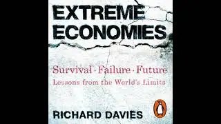 Extreme Economies: Survival, Failure, Future &ndash; Lessons from the World&rsquo;s Limits - Richard Davies