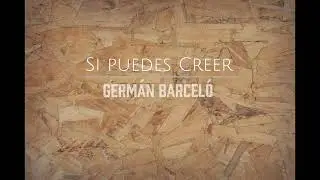 Germ&aacute;n Barcel&oacute; - Si Puedes Creer (Video Lyrics)