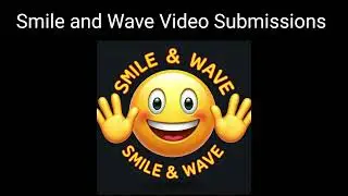 Smile & Wave Video Submissions