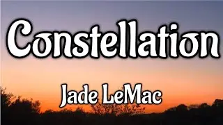 Jade LeMac - Constellation (Lyrics)