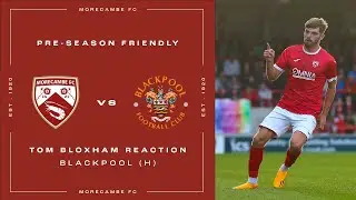 Tom Bloxham Reaction | Morecambe 1 Blackpool 1