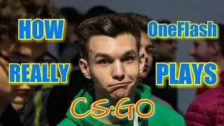 HOW OneFlash REALLY PLAYS CS:GO