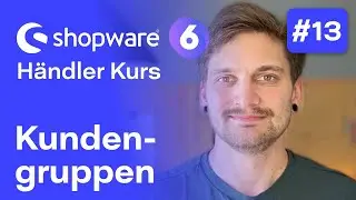 Shopware 6 Kundengruppen | #13 Kostenloser Kurs f&uuml;r H&auml;ndler | Shopware 6