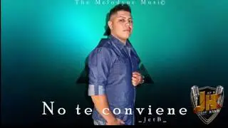 Jet-B - No te Conviene (The Melodyne Music)