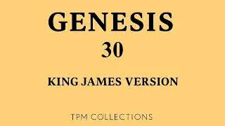 Genesis Chapter 30 &ndash; Jacob&rsquo;s Children and Wealth (KJV Audio Bible)