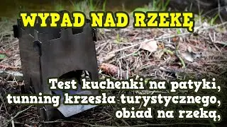 KUCHENKA NA PATYKI / KRZESŁO TURYSTYCZNE / OBIAD NAD RZEKĄ