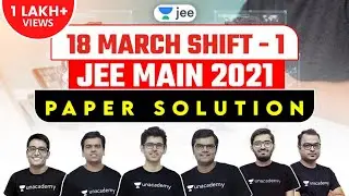JEE Main 2021: Paper Solution | 17th March Shift 2 | JEE 2021 Question Paper | Unacademy JEE
