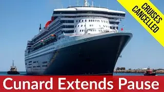 Cunard Extends Cruise Pause - QM2, Queen Elizabeth 2021 Cruises Cancelled.