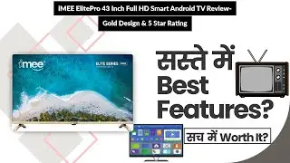 iMEE ElitePro 43 Inch Full HD Smart Android TV Review- Gold Design & 5 Star Rating | Review in Hindi
