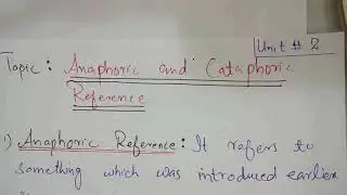 Unit 2 Lecture 6 Anaphoric and Cataphoric Reference
