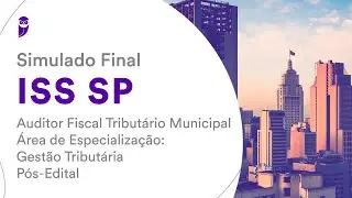 Simulado Final ISS SP &ndash; Auditor Fiscal Tribut&aacute;rio Municipal &ndash; Gest&atilde;o Tribut&aacute;ria &ndash; P&oacute;s-Edital