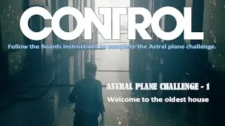 Astral plane challenge 1| Welcome to the oldest house
