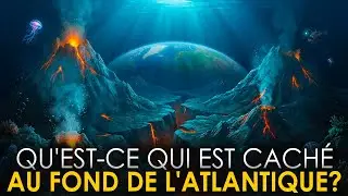 Qu'est-ce qui se cache au fond de l'océan Atlantique?