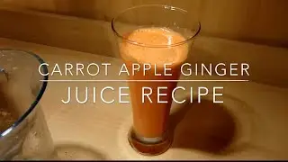 Juice Recipe #4: Carrot Apple Ginger