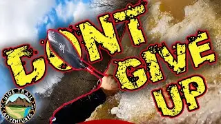 DON'T GIVE UP - Learning the mental game of kayaking
