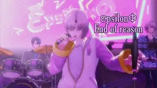 &epsilon;psilon&Phi; - End of reason MV