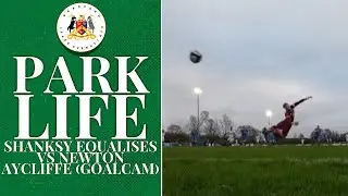 PARK LIFE - SHANKSY EQUALISES VS NEWTON AYCLIFFE (GOALCAM)