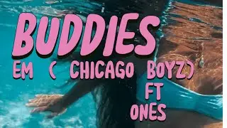 BUDDIES -EM (CHICAGO BOYZ) FT ONES {official video}[@thee_natural_gangster]