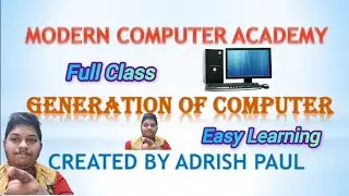 Generations of Computer //Full Video Class // Modern Computer Academy // Created by : Adrish Paul