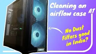 Cleaning an Airflow Case with no front dust filter. Should you buy an airflow case in India?