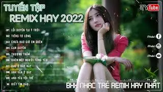 BXH Nhạc Trẻ Remix Hay Nhất  | Tuyển Tập Remix Hay Nhất 2022