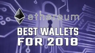 Best ETHEREUM WALLETS !! TOP 5 ETH WALLETS FOR 2018 !!