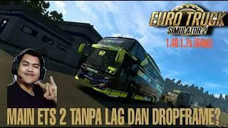 ETS 2 TANPA LAG ATAU DROPFRAME?? SPEK LOW MAIN DI 1.40?? SIMAK YA TEMAN2  II  EURO TRUCK SIMULATOR 2