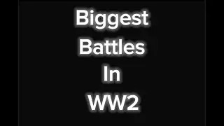 Biggest battles in WW2