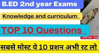 Bed 2nd year|knowledge and curriculum|Knowledge and curriculum Top 10 Most imp.Q