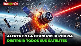 ALERTA EN LA OTAN: RUSIA PODRIA DESTRUIR TODOS LOS SATELITES DE LA OTAN | TheMXFam