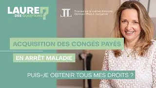 Acquisition des congés payés en arrêt maladie - Laure des Questions - Épisode 94