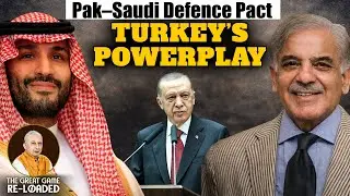EP-66 | West Asia Power Shift: Turkey in the Saudi&ndash;Pak Defence Pact| The Great Game Re-loaded