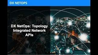 DX NetOps: Topology Integrated Network APIs