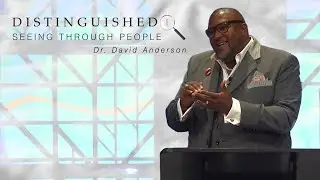 Seeing Through People ║ Sermon from Dr. David Anderson
