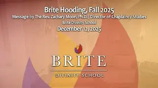 Brite Hooding - Message by The Rev. Zachary Moon, Ph.D. &ndash; December 12, 2025